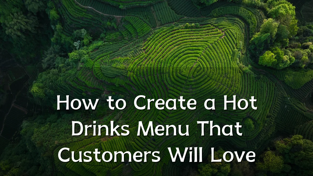 How to Create a Hot Drinks Menu That Customers Will Love