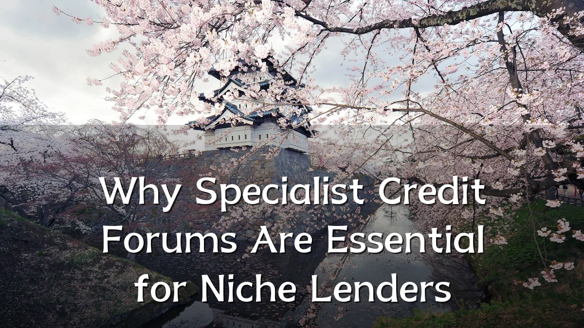 Why Specialist Credit Forums Are Essential for Niche Lenders