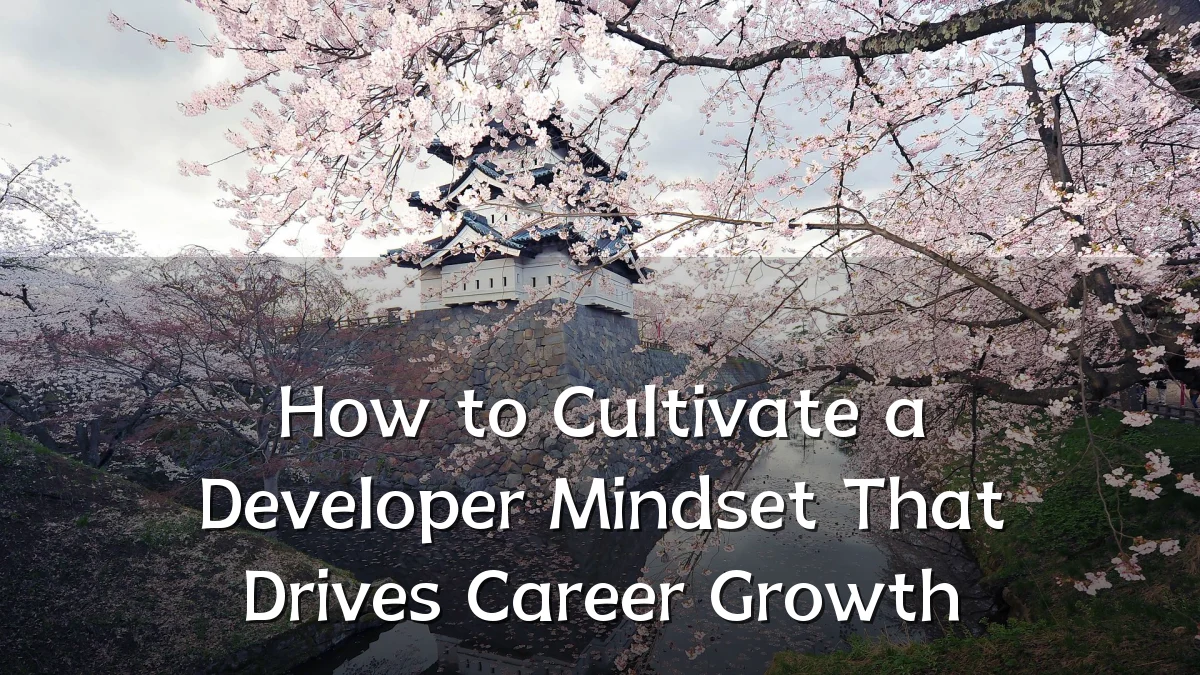 How to Cultivate a Developer Mindset That Drives Career Growth