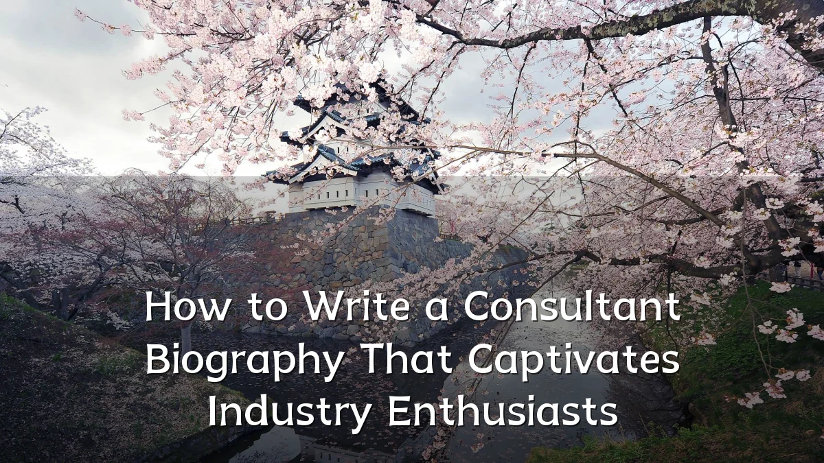 How to Write a Consultant Biography That Captivates Industry Enthusiasts