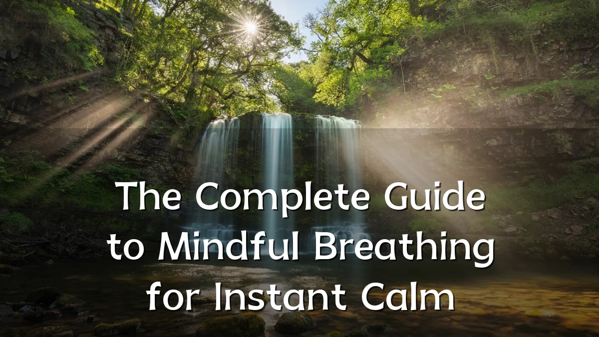 The Complete Guide to Mindful Breathing for Instant Calm