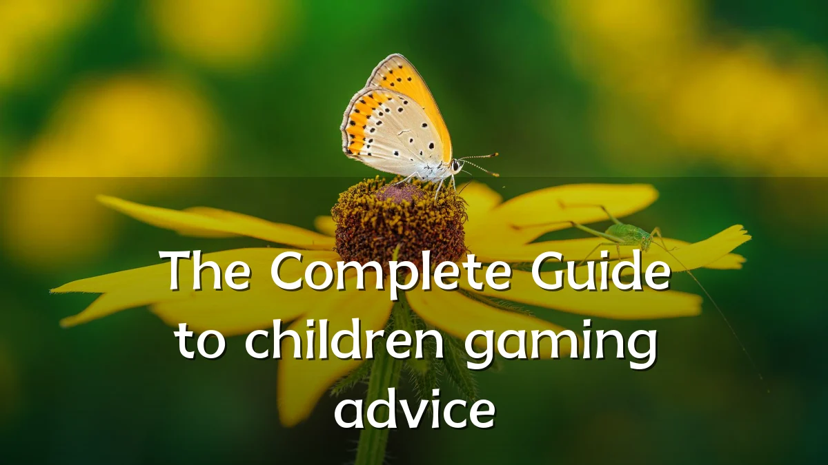 The Complete Guide to children gaming advice