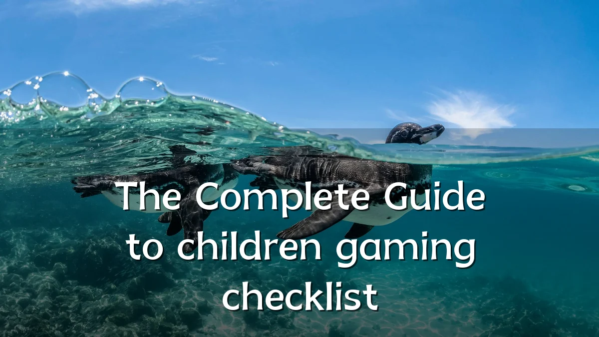 The Complete Guide to children gaming checklist