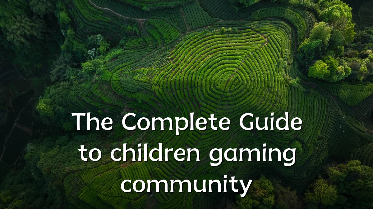 The Complete Guide to children gaming community