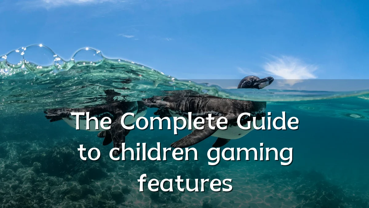 The Complete Guide to children gaming features