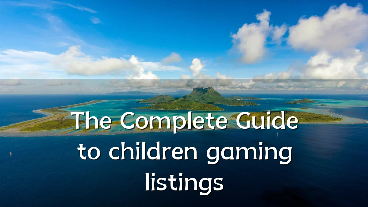 The Complete Guide to children gaming listings
