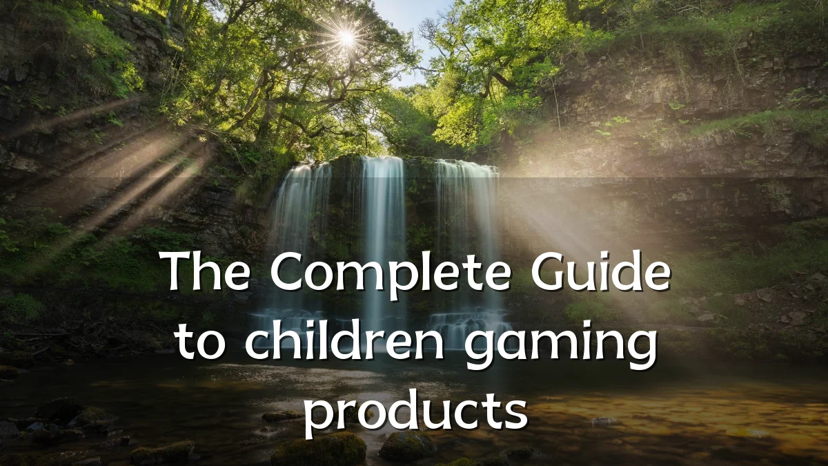 The Complete Guide to children gaming products
