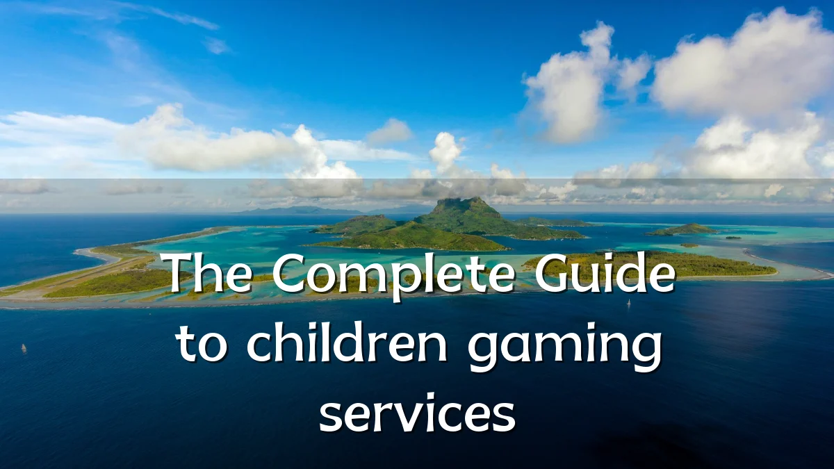 The Complete Guide to children gaming services