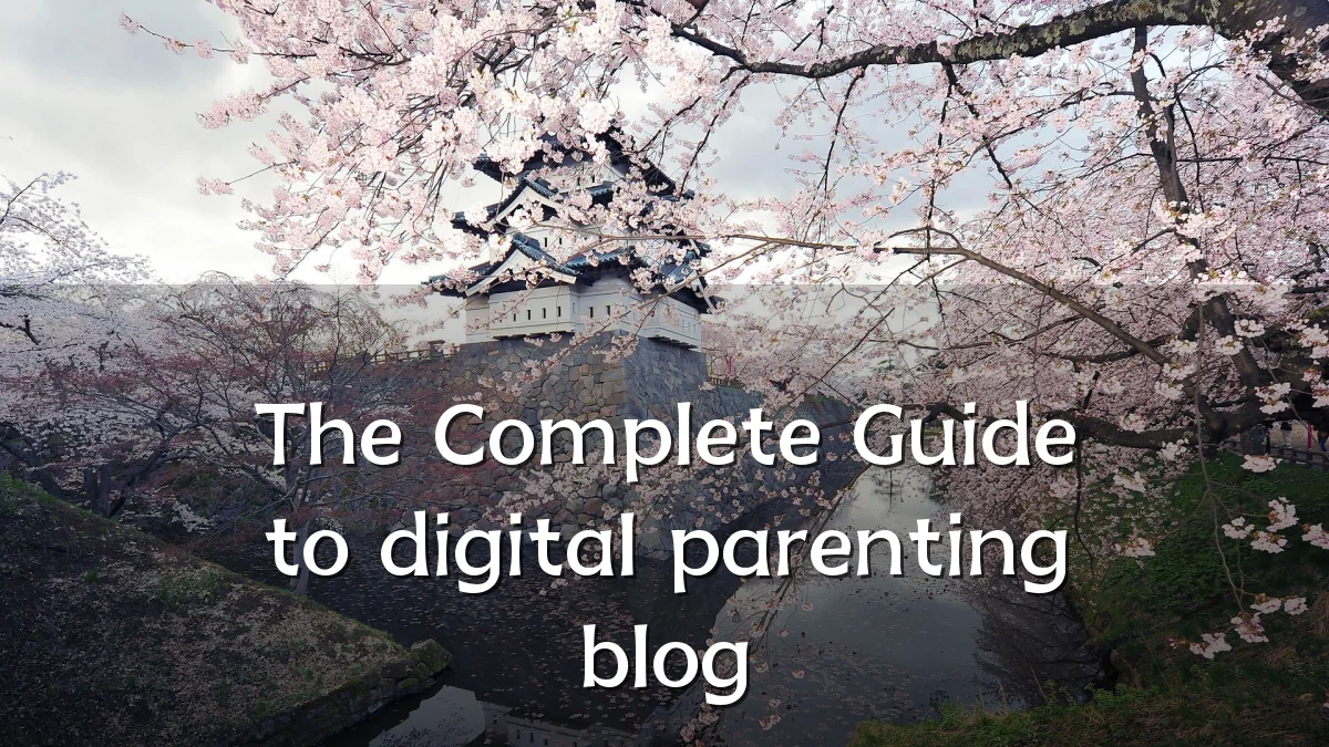 The Complete Guide to digital parenting blog