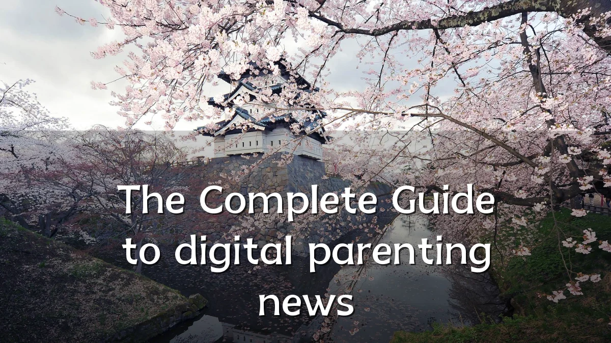 The Complete Guide to digital parenting news