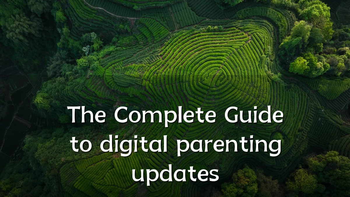 The Complete Guide to digital parenting updates