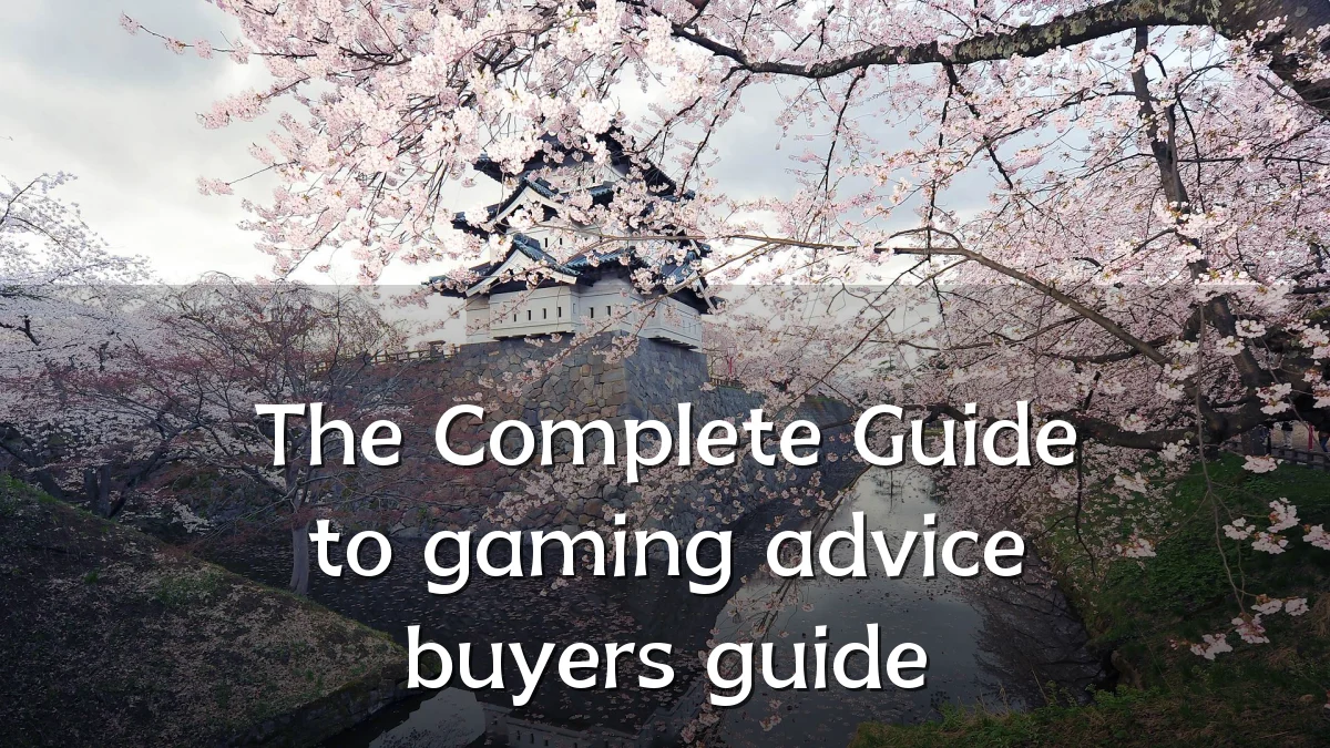 The Complete Guide to gaming advice buyers guide