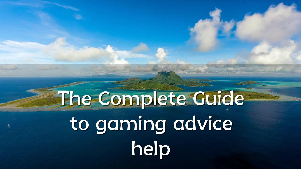 The Complete Guide to gaming advice help