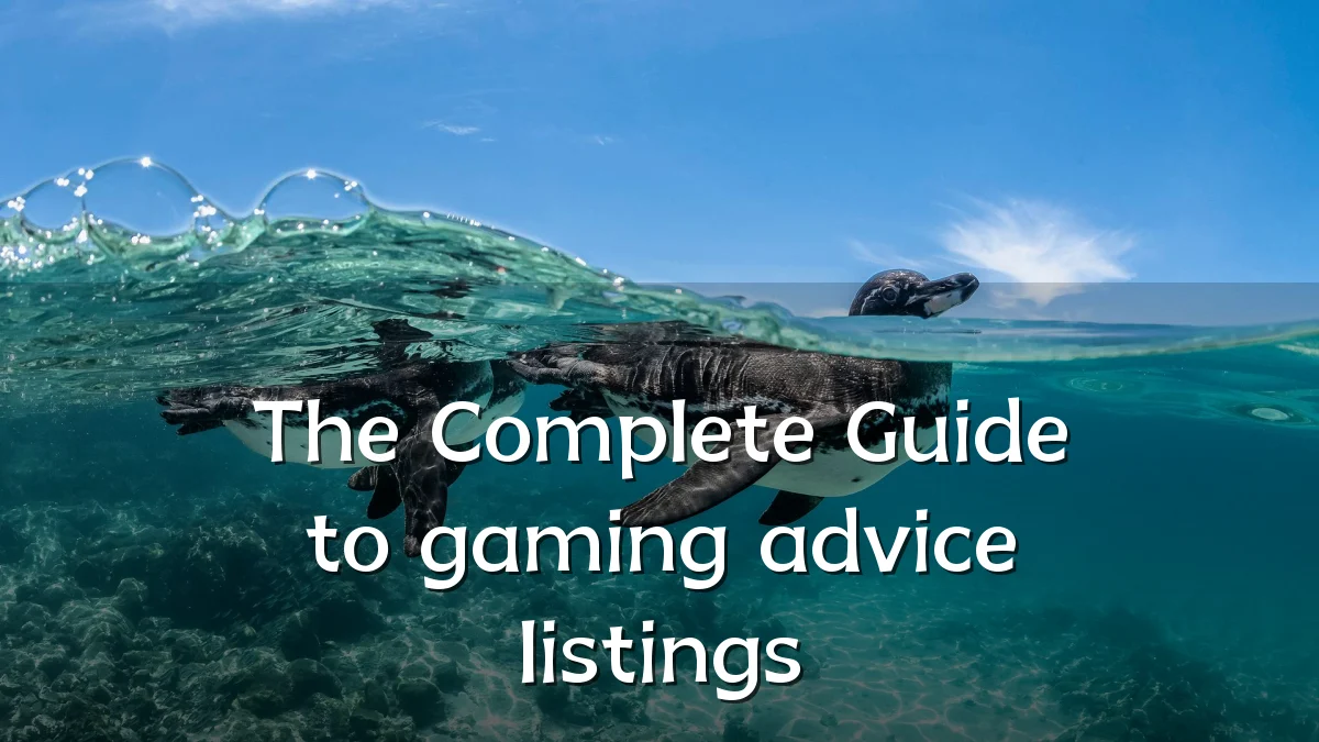 The Complete Guide to gaming advice listings
