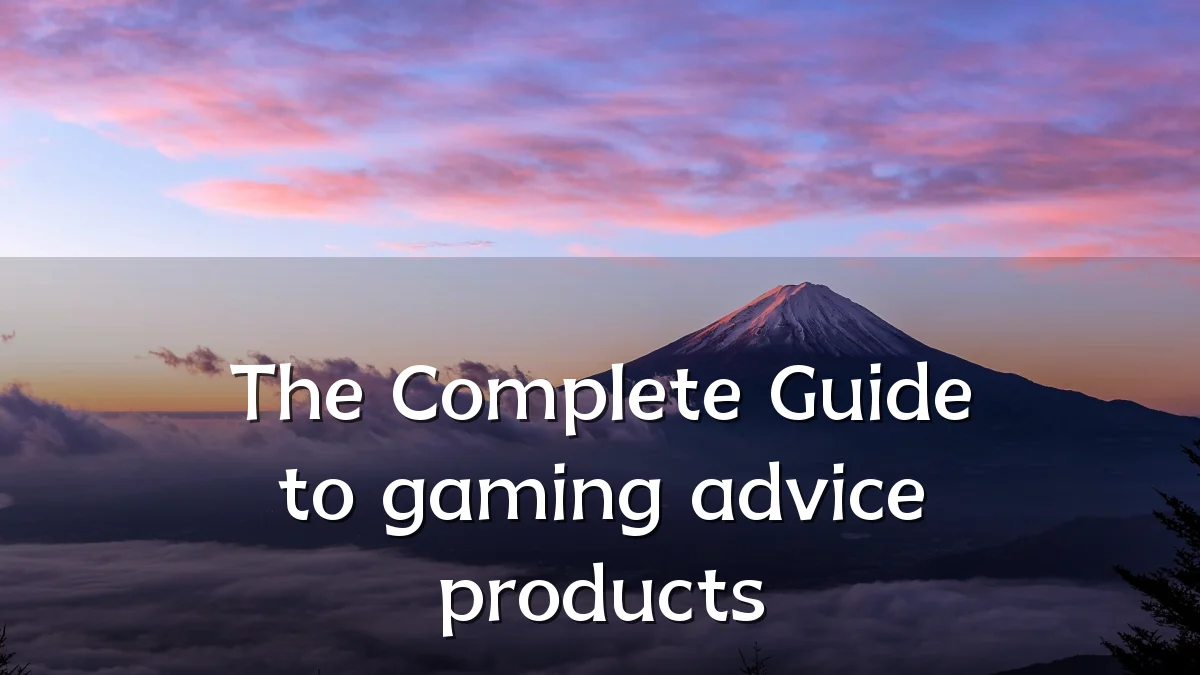 The Complete Guide to gaming advice products