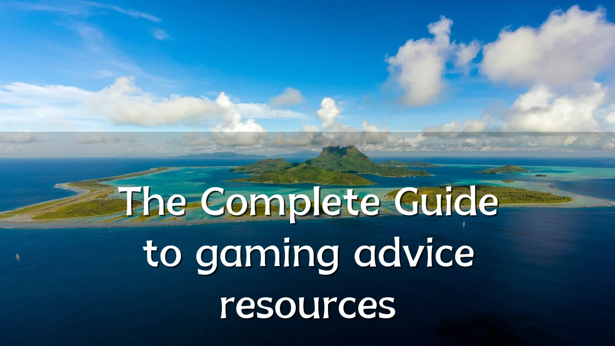 The Complete Guide to gaming advice resources