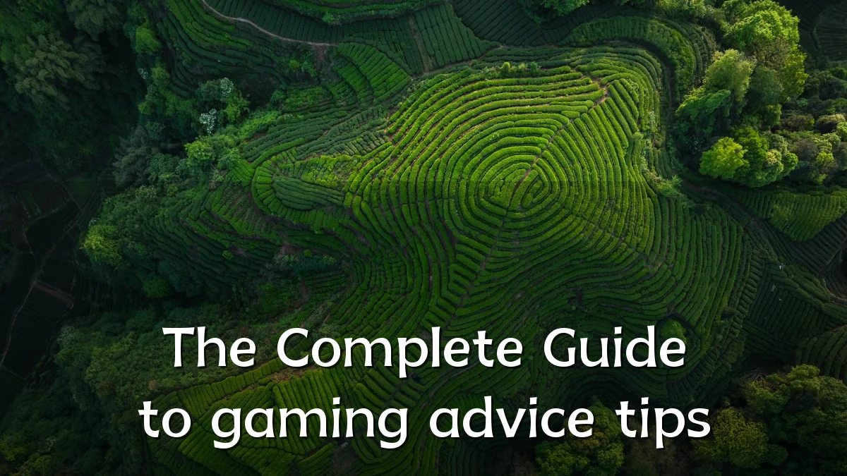 The Complete Guide to gaming advice tips