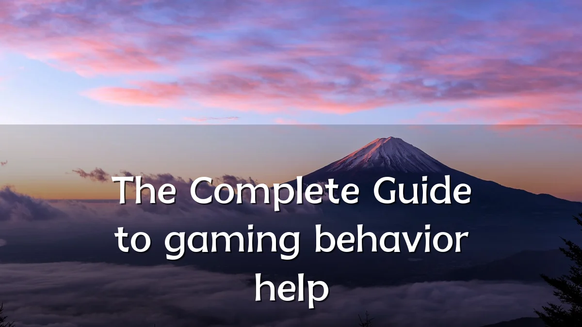 The Complete Guide to gaming behavior help