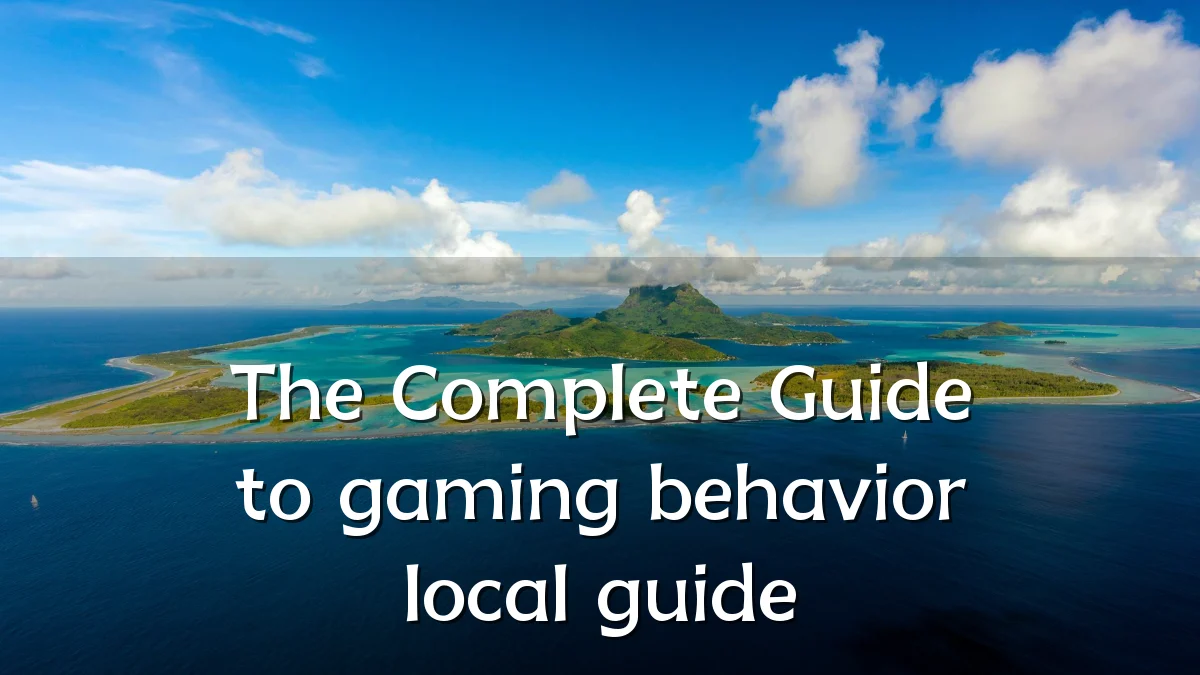 The Complete Guide to gaming behavior local guide