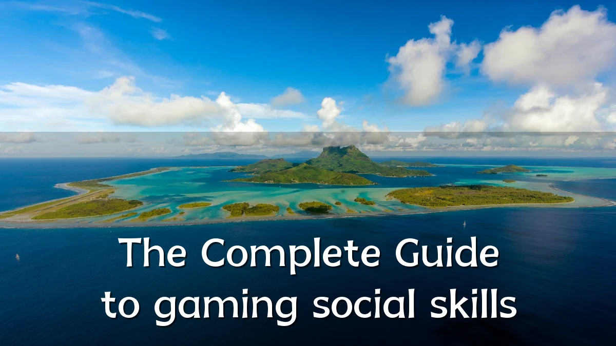 The Complete Guide to gaming social skills