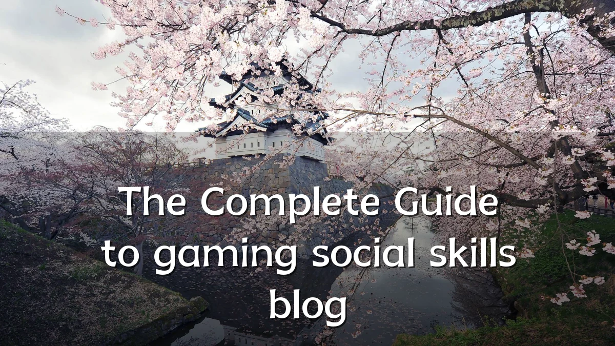 The Complete Guide to gaming social skills blog