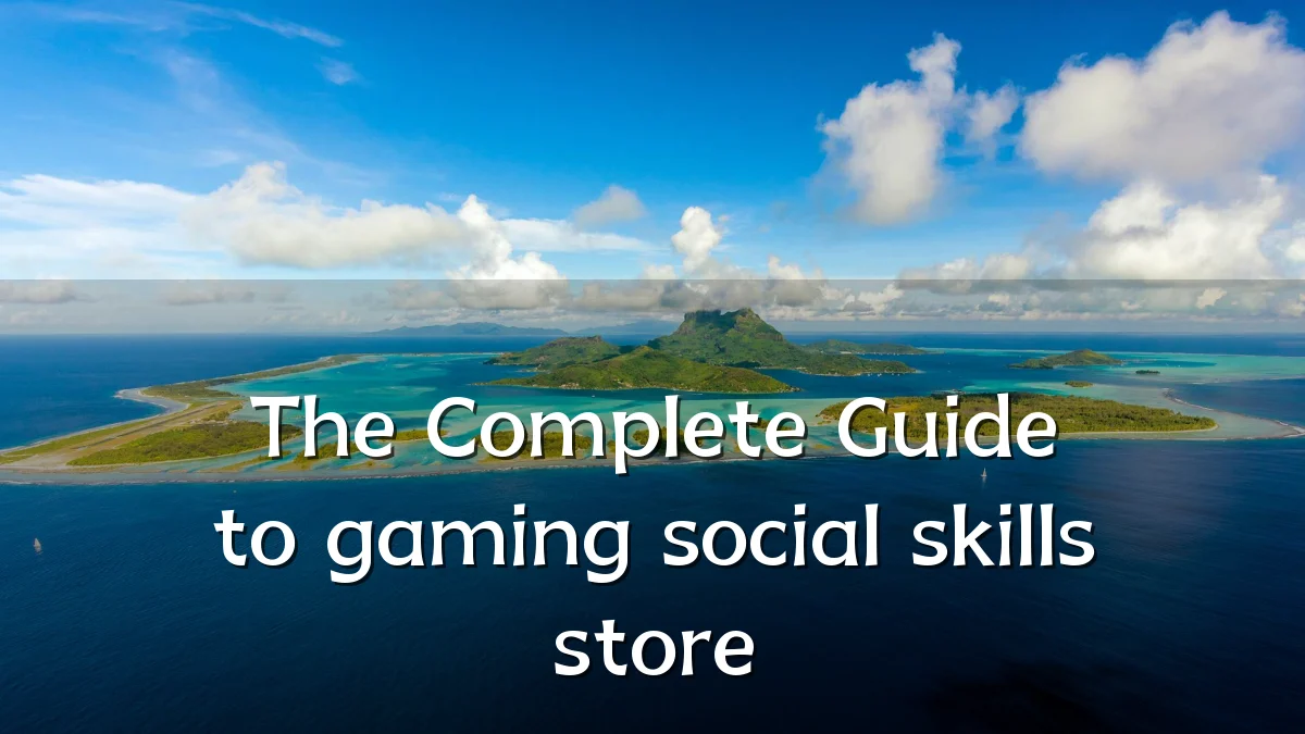 The Complete Guide to gaming social skills store