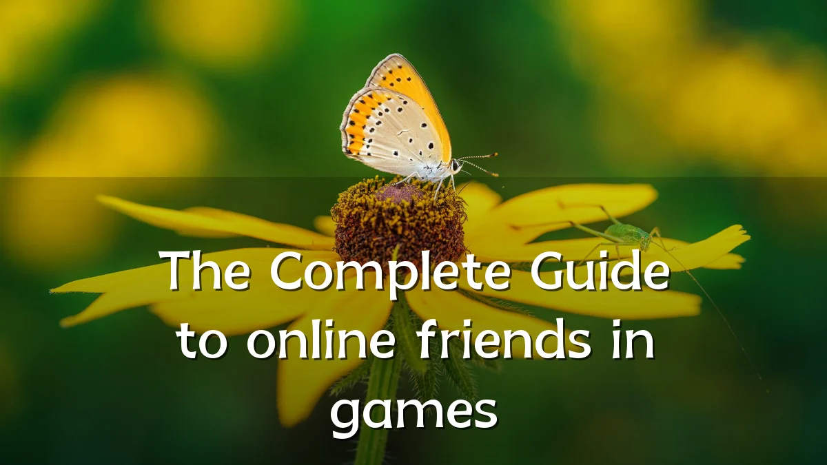 The Complete Guide to online friends in games