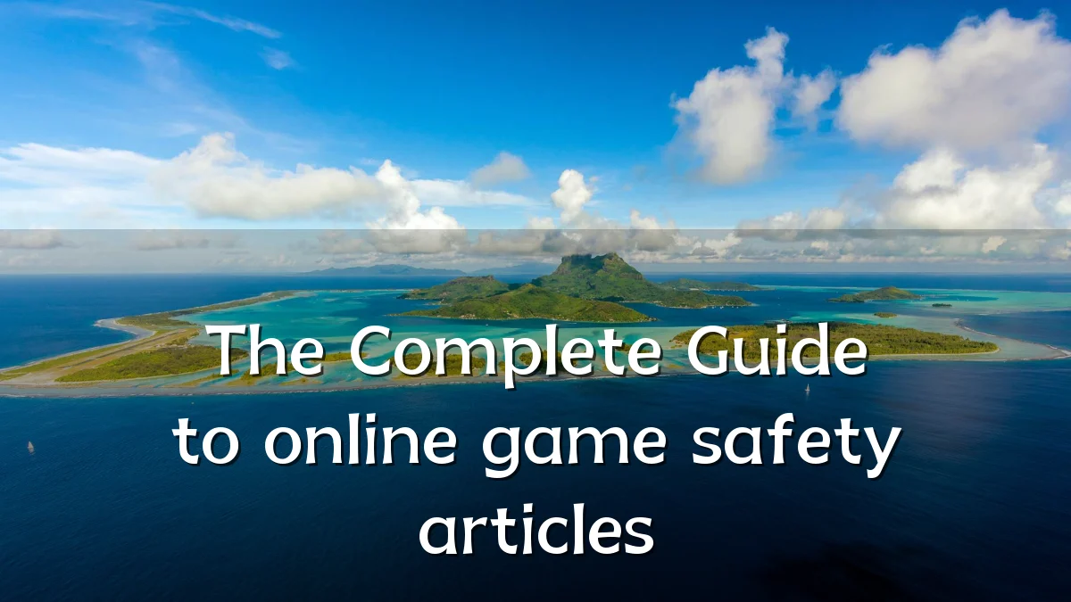 The Complete Guide to online game safety articles