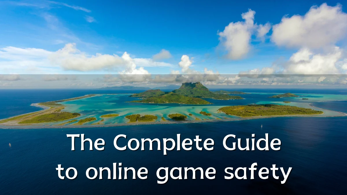 The Complete Guide to online game safety