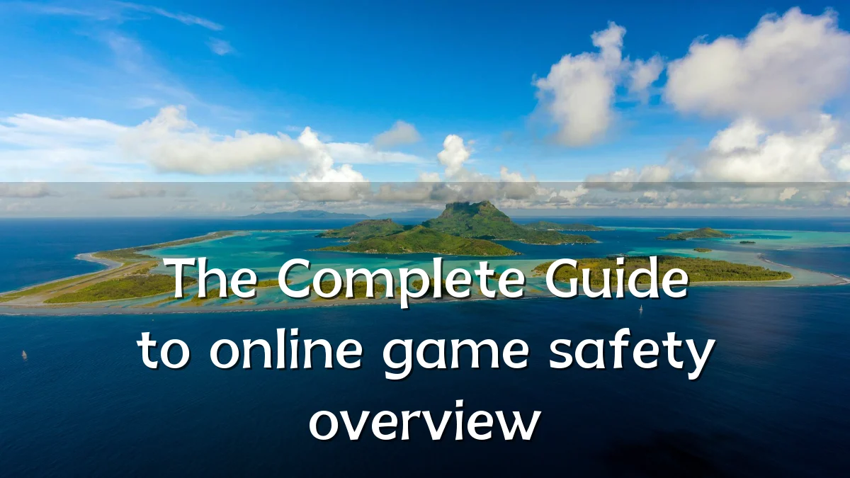 The Complete Guide to online game safety overview