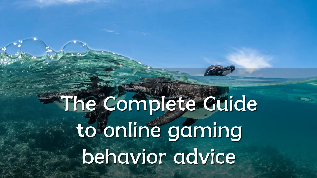 The Complete Guide to online gaming behavior advice