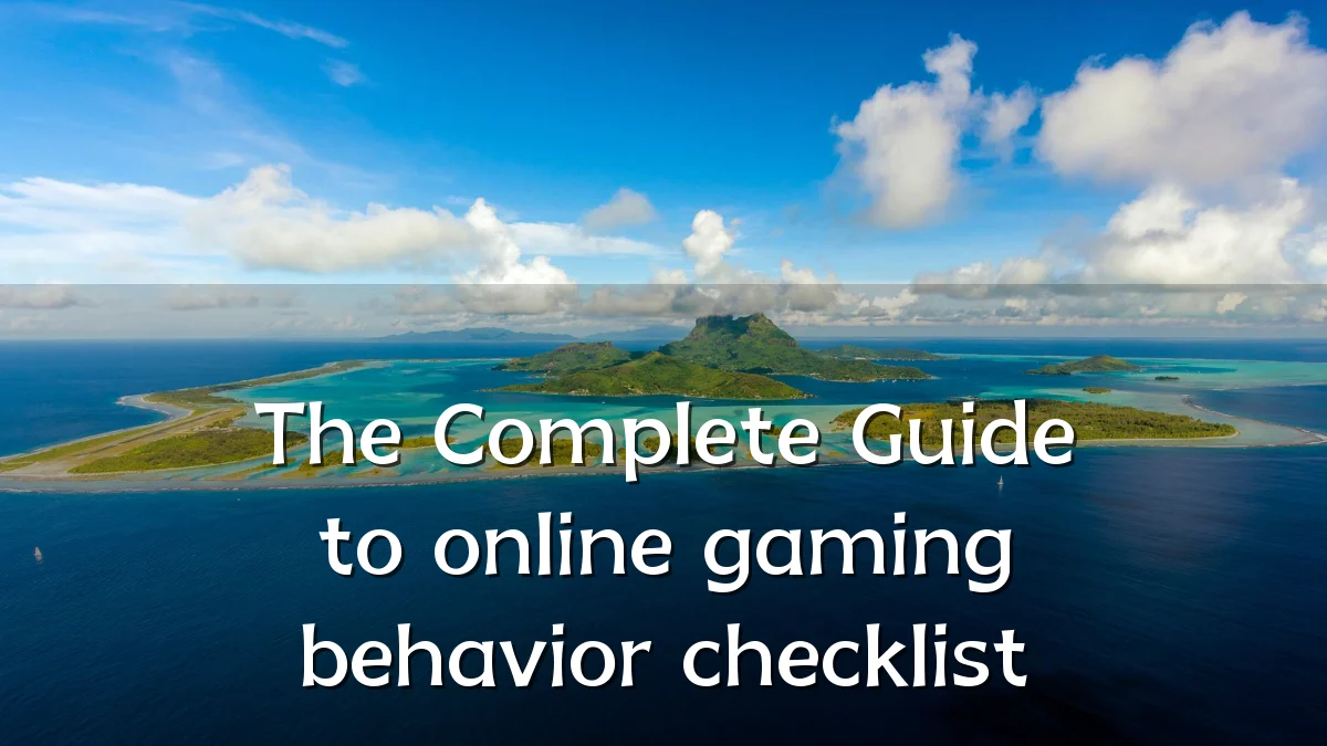 The Complete Guide to online gaming behavior checklist