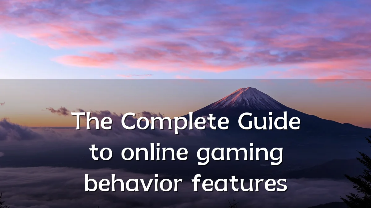 The Complete Guide to online gaming behavior features