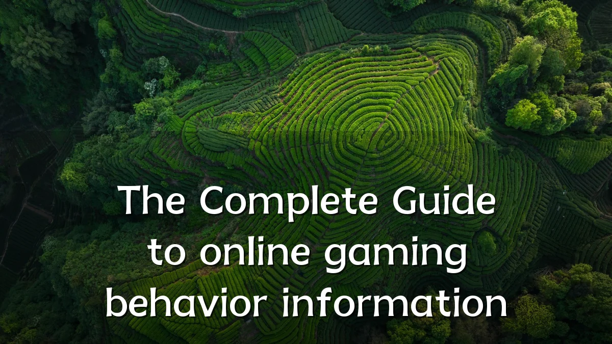 The Complete Guide to online gaming behavior information