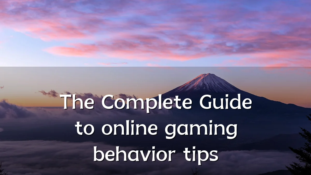 The Complete Guide to online gaming behavior tips