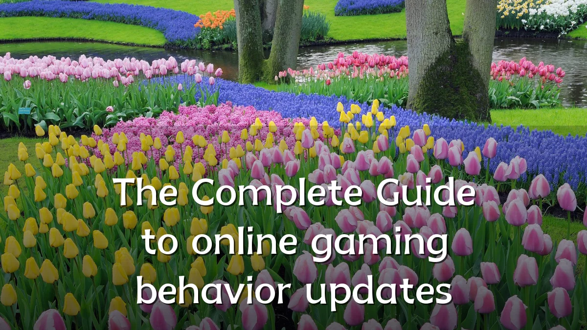 The Complete Guide to online gaming behavior updates