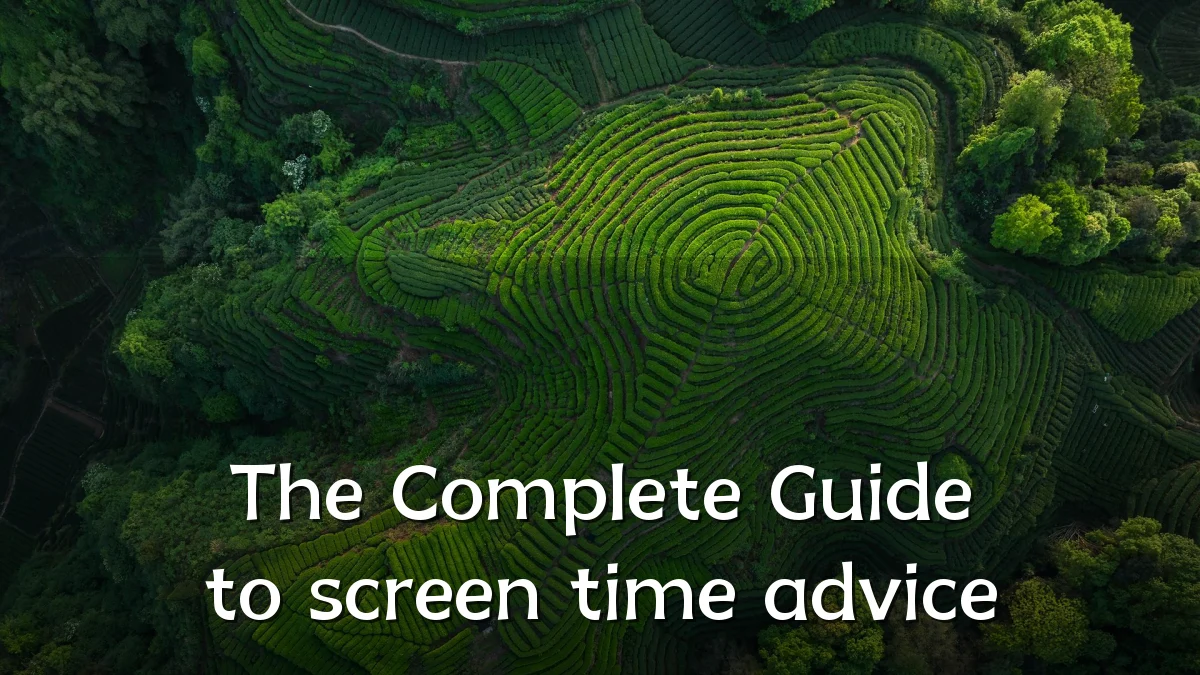 The Complete Guide to screen time advice