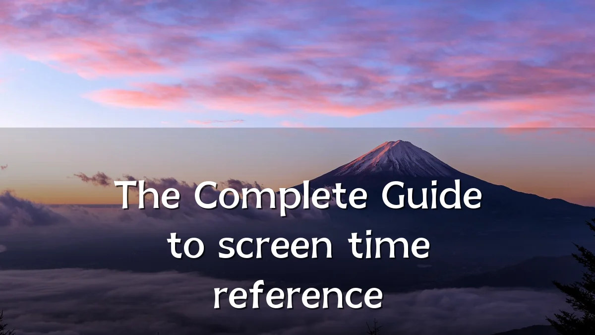 The Complete Guide to screen time reference