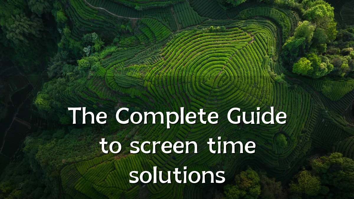 The Complete Guide to screen time solutions