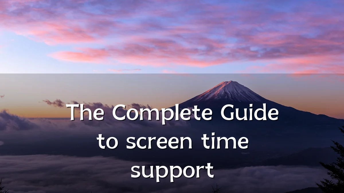 The Complete Guide to screen time support
