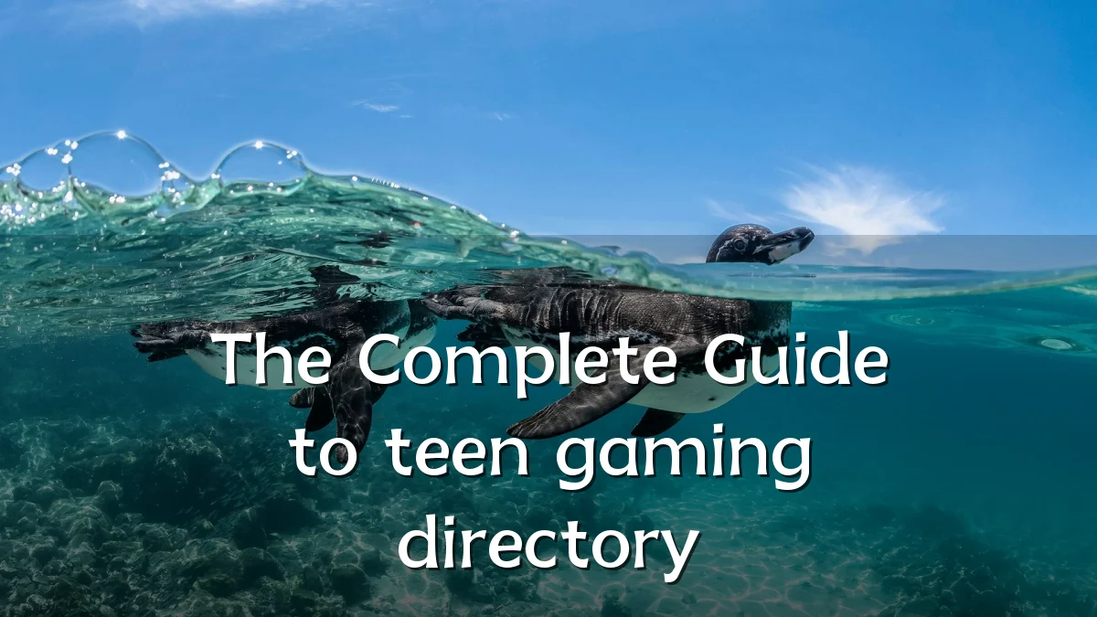 The Complete Guide to teen gaming directory