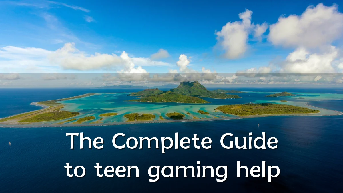 The Complete Guide to teen gaming help