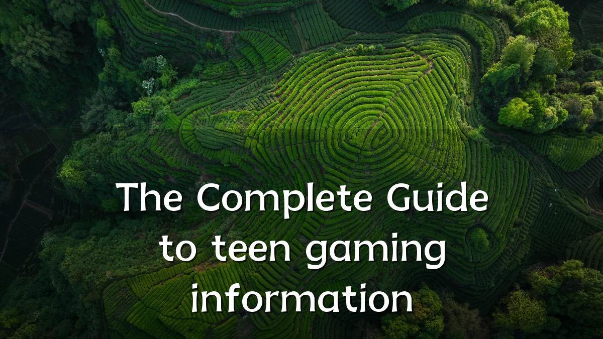 The Complete Guide to teen gaming information