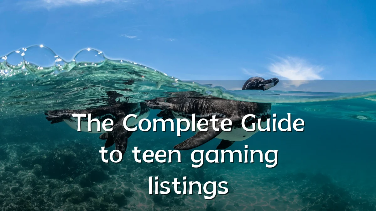 The Complete Guide to teen gaming listings