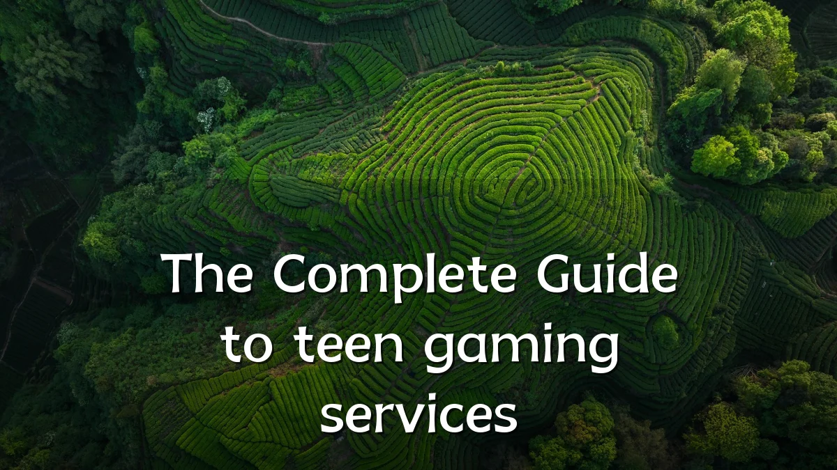 The Complete Guide to teen gaming services