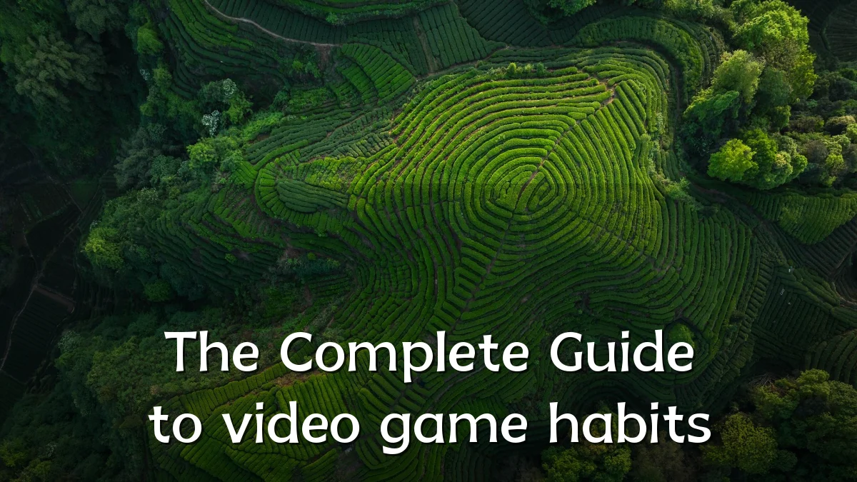 The Complete Guide to video game habits