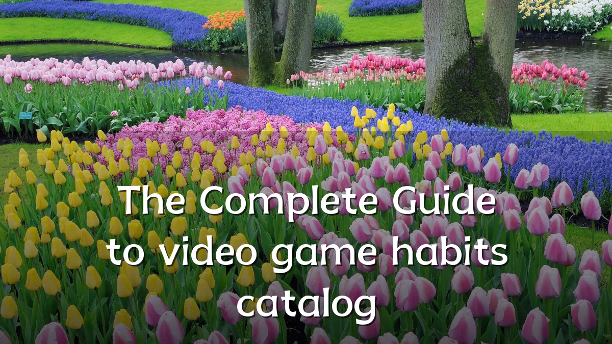 The Complete Guide to video game habits catalog