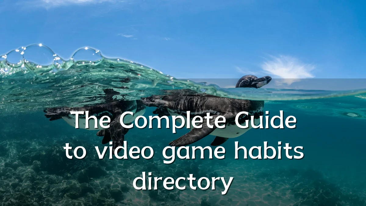 The Complete Guide to video game habits directory