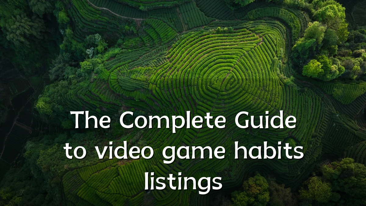 The Complete Guide to video game habits listings