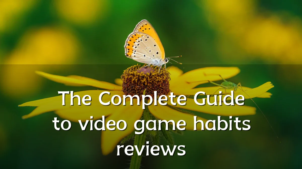 The Complete Guide to video game habits reviews